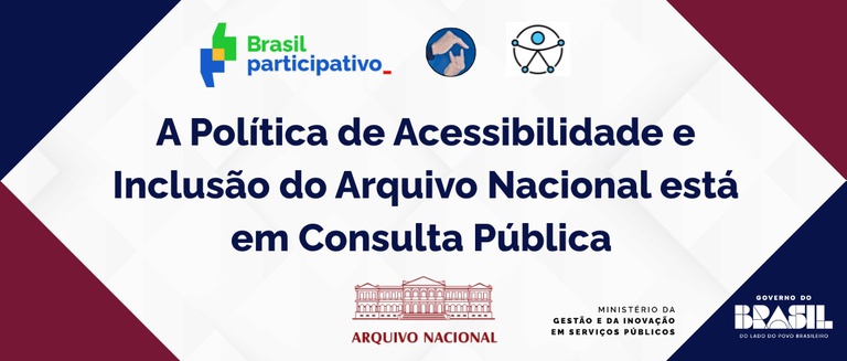 Consulta Pública sobre Acessibilidade e Inclusão no Arquivo Nacional: Participe! Consulta Pública sobre Acessibilidade e Inclusão no Arquivo Nacional: Participe!