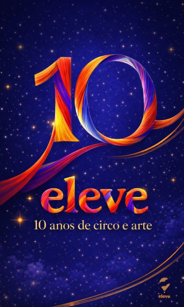 Celebração dos 10 Anos de Eleve: Circo e Arte na Cultura de Jundiaí Celebração dos 10 Anos de Eleve: Circo e Arte na Cultura de Jundiaí